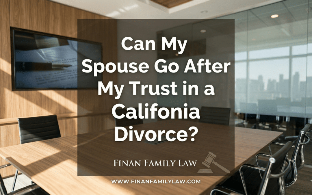 Can My Spouse Go After My Trust in a California Divorce?